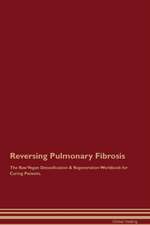 Reversing Pulmonary Fibrosis The Raw Vegan Detoxification & Regeneration Workbook for Curing Patients