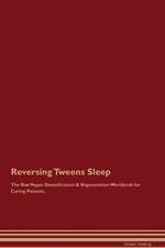 Reversing Tweens Sleep The Raw Vegan Detoxification & Regeneration Workbook for Curing Patients