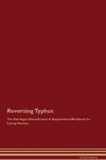 Reversing Typhus The Raw Vegan Detoxification & Regeneration Workbook for Curing Patients