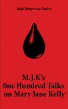 M.J.K's One Hundred Talks on Mary Jane Kelly