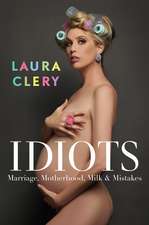 Idiots: Marriage, Motherhood, Milk and Mistakes