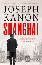 Shanghai: A gripping new wartime thriller from 'the most accomplished spy novelist working today' (Sunday Times)