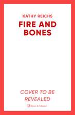 Fire and Bones: The brand new thriller in the bestselling Temperance Brennan series, it's 'Reichs at her very best' (Daily Mail)