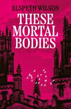 These Mortal Bodies