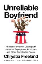 Unreliable Boyfriend: An Insider's View of Dealing with a Chaotic Superpower, Plutocrats, and Other Complicated People