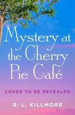 Mystery at the Cherry Pie Café: An addictive small-town mystery with romance perfect for fans of Dream Harbor!