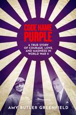 Code Name Purple: A True Story of Courage, Love and Madness in World War 2