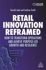 Retail Innovation Reframed – How to Transform Operations and Achieve Purpose–led Growth and Resilience