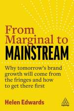 From Marginal to Mainstream – Why Tomorrow′s Brand Growth Will Come from the Fringes – and How to Get There First