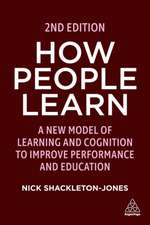 How People Learn – A New Model of Learning and Cognition to Improve Performance and Education