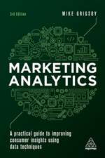 Marketing Analytics – A Practical Guide to Improving Consumer Insights Using Data Techniques