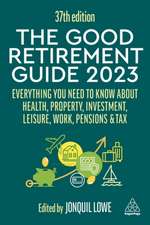 The Good Retirement Guide 2023 – Everything You Need to Know About Health, Property, Investment, Leisure, Work, Pensions and Tax