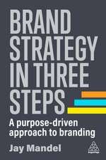 Brand Strategy in Three Steps – A Purpose–Driven Approach to Branding