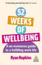 52 Weeks of Wellbeing – A No–Nonsense Guide to a Fulfilling Work Life