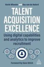 Talent Acquisition Excellence – Using Digital Capabilities and Analytics to Improve Recruitment