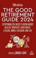 The Good Retirement Guide 2024 – Everything you need to Know about Health, Property, Investment, Leisure, Work, Pensions and Tax