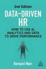 Data–Driven HR – How to Use AI, Analytics and Data to Drive Performance