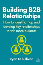 Building B2B Relationships – How to Identify, Map and Develop Key Relationships to Win More Business