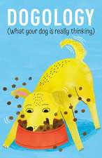 Dogology: What Your Dog Is Really Thinking