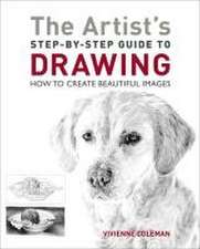 The Artist's Step-By-Step Guide to Drawing: How to Create Beautiful Images