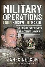 Military Operations from Kosovo to Kabul: The Unique Experiences of a Combat Lawyer