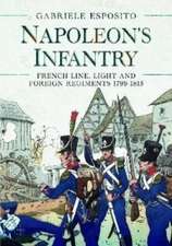 Napoleon's Infantry: French Line, Light and Foreign Regiments 1799-1815