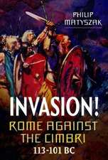 Invasion! Rome Against the Cimbri, 113-101 BC