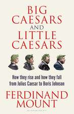 Big Caesars and Little Caesars: How They Rise and How They Fall - From Julius Caesar to Boris Johnson