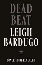 Dead Beat: The explosive finale to the Sunday Times bestselling Ninth House series from the global phenomenon behind the Grishaverse