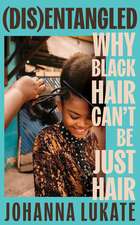 Disentangled: Why Black Hair Can't Be Just Hair
