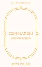 Consolations: Timeless Wisdom from the Ancient World for Every Day