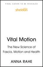 Vital Motion: The New Science of Fascia, Motion, and Health