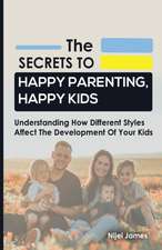 The Secrets to Happy Parenting, Happy Kids