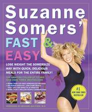 Suzanne Somers' Fast & Easy: Lose Weight the Somersize Way with Quick, Delicious Meals for the Entire Family!