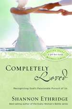 Completely Loved: Recognizing God's Passionate Pursuit of Us