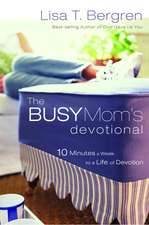 The Busy Mom's Devotional: Ten Minutes a Week to a Life of Devotion