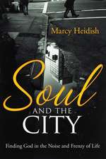 Soul and the City: Finding God in the Noise and Frenzy of Life