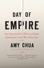 Day of Empire: How Hyperpowers Rise to Global Dominance--And Why They Fall