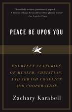 Peace Be Upon You: Fourteen Centuries of Muslim, Christian, and Jewish Conflict and Cooperation