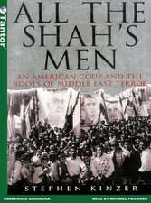 All the Shah's Men: An American Coup and the Roots of Middle East Terror