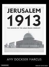 Jerusalem 1913: The Origins of the Arab-Israeli Conflict