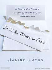 If I Am Missing or Dead: A Sister's Story of Love, Murder, and Liberation