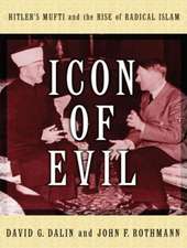 Icon of Evil: Hitler's Mufti and the Rise of Radical Islam