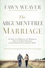 The Argument-Free Marriage: 28 Days to Creating the Marriage You've Always Wanted with the Spouse You Already Have