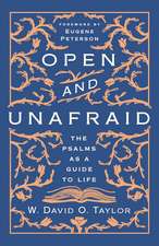 Open and Unafraid: The Psalms as a Guide to Life