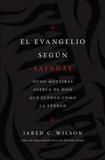 El Evangelio según Satanás: Ocho mentiras acerca de Dios que suenan como la verdad