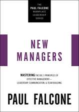 The New Managers: Mastering the Big 3 Principles of Effective Management---Leadership, Communication, and Team Building