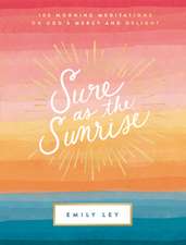 Sure as the Sunrise: 100 Morning Meditations on God’s Mercy and Delight