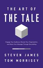 The Art of the Tale: Engage Your Audience, Elevate Your Organization, and Share Your Message Through Storytelling