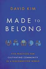 Made to Belong: Five Practices for Cultivating Community in a Disconnected World